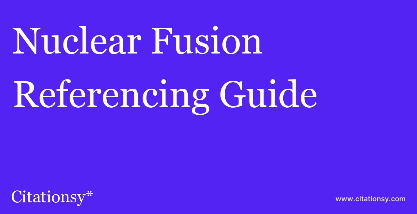 cite Nuclear Fusion  — Referencing Guide